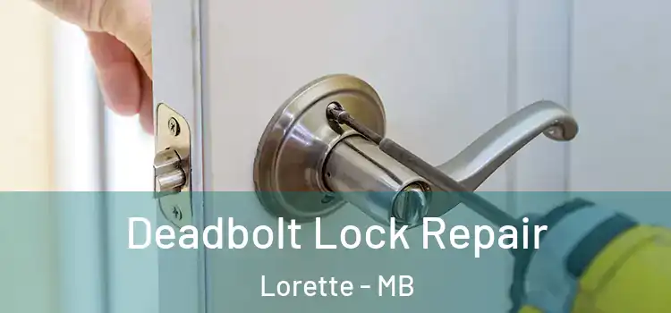  Deadbolt Lock Repair Lorette - MB